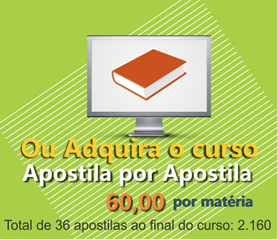 Ou Adquira o curso Apostila por Apostila 60,00 por matéria Total de 36 apostilas ao final do curso: 2.160 Ou Adquira o curso Apostila por Apostila 60,00 por matéria Total de 36 apostilas ao final do curso: 2.160